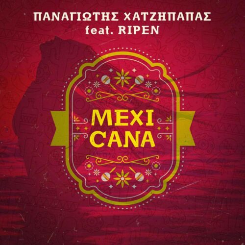 “Mexicana” – Ο Παναγιώτης Χατζήπαπας ενώνει τις δυνάμεις του με τον Ripen στο νέο summer single του